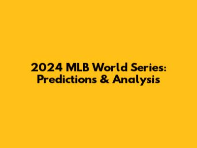 2024 MLB World Series: Predictions & Analysis