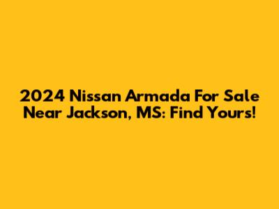 2024 Nissan Armada For Sale Near Jackson, MS: Find Yours!