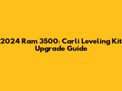 2024 Ram 3500: Carli Leveling Kit Upgrade Guide