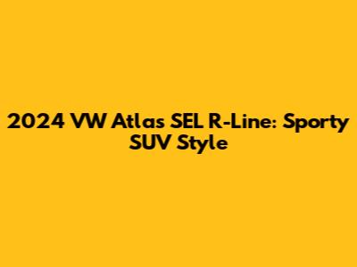 2024 VW Atlas SEL R-Line: Sporty SUV Style