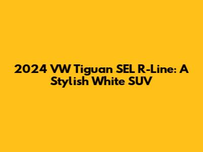 2024 VW Tiguan SEL R-Line: A Stylish White SUV