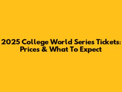 2025 College World Series Tickets: Prices & What To Expect