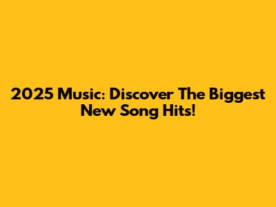 2025 Music: Discover The Biggest New Song Hits!