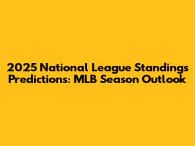 2025 National League Standings Predictions: MLB Season Outlook