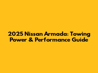 2025 Nissan Armada: Towing Power & Performance Guide