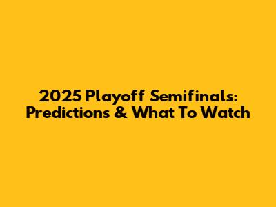 2025 Playoff Semifinals: Predictions & What To Watch