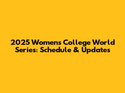 2025 Women's College World Series: Schedule & Updates