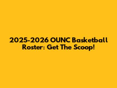 2025-2026 OUNC Basketball Roster: Get The Scoop!