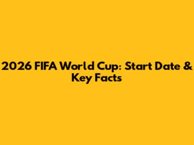2026 FIFA World Cup: Start Date & Key Facts