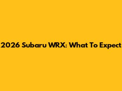 2026 Subaru WRX: What To Expect