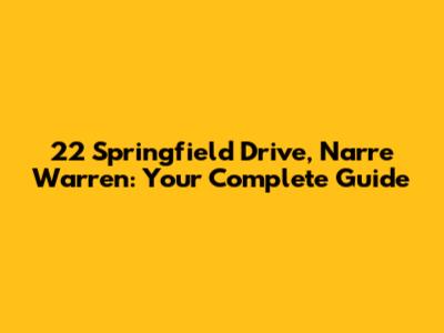 22 Springfield Drive, Narre Warren: Your Complete Guide