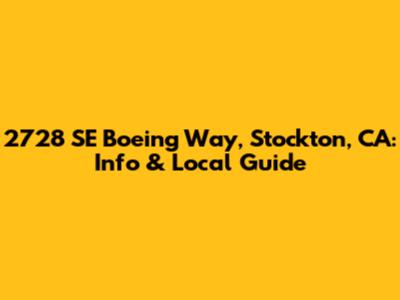 2728 SE Boeing Way, Stockton, CA: Info & Local Guide