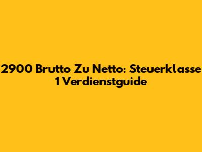 2900 Brutto Zu Netto: Steuerklasse 1 Verdienstguide