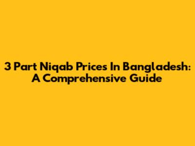 3 Part Niqab Prices In Bangladesh: A Comprehensive Guide