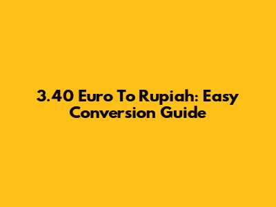 3.40 Euro To Rupiah: Easy Conversion Guide