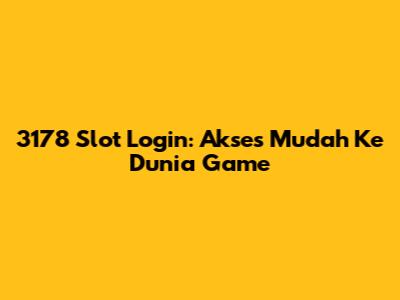3178 Slot Login: Akses Mudah Ke Dunia Game