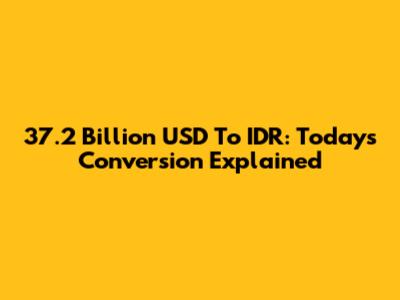 37.2 Billion USD To IDR: Today's Conversion Explained