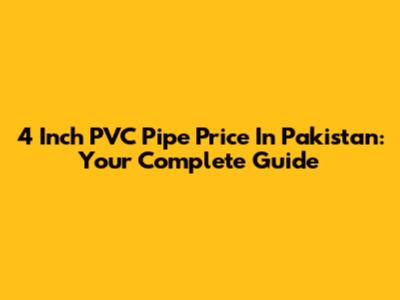 4 Inch PVC Pipe Price In Pakistan: Your Complete Guide
