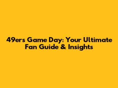49ers Game Day: Your Ultimate Fan Guide & Insights