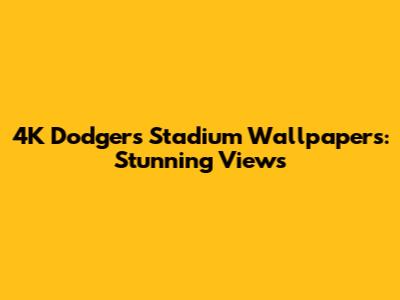 4K Dodgers Stadium Wallpapers: Stunning Views