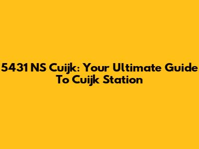 5431 NS Cuijk: Your Ultimate Guide To Cuijk Station