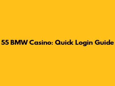 55 BMW Casino: Quick Login Guide