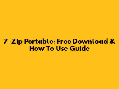 7-Zip Portable: Free Download & How To Use Guide