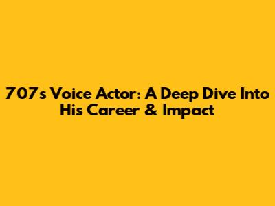 707's Voice Actor: A Deep Dive Into His Career & Impact