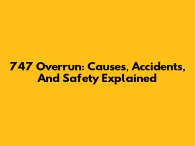 747 Overrun: Causes, Accidents, And Safety Explained