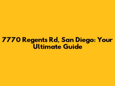 7770 Regents Rd, San Diego: Your Ultimate Guide