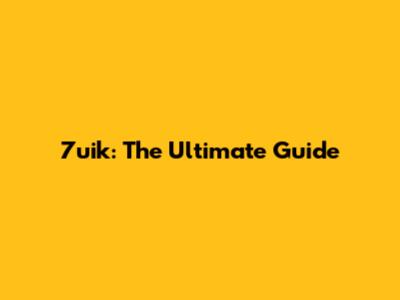 7uik: The Ultimate Guide
