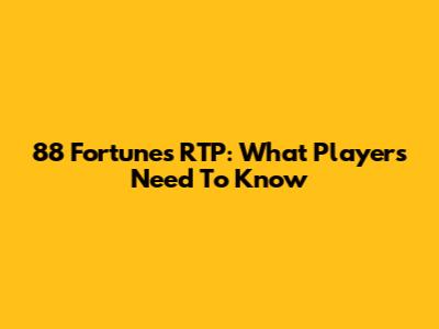 88 Fortunes RTP: What Players Need To Know