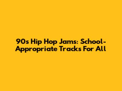 90s Hip Hop Jams: School-Appropriate Tracks For All