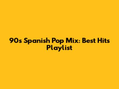 90s Spanish Pop Mix: Best Hits Playlist