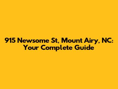 915 Newsome St, Mount Airy, NC: Your Complete Guide