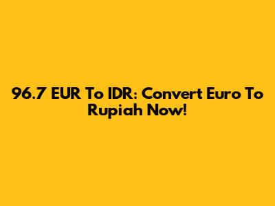 96.7 EUR To IDR: Convert Euro To Rupiah Now!