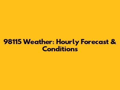 98115 Weather: Hourly Forecast & Conditions