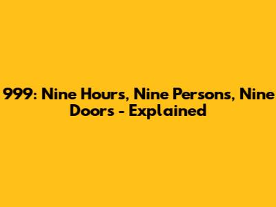 999: Nine Hours, Nine Persons, Nine Doors - Explained