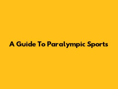 A Guide To Paralympic Sports