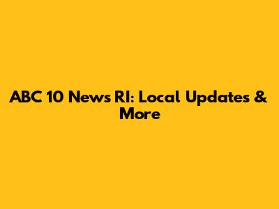 ABC 10 News RI: Local Updates & More