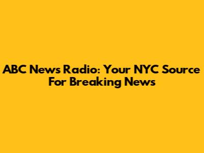 ABC News Radio: Your NYC Source For Breaking News
