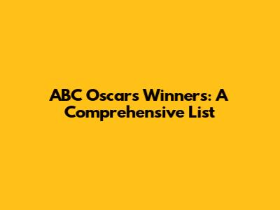 ABC Oscars Winners: A Comprehensive List