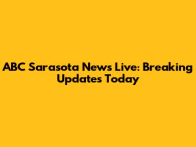 ABC Sarasota News Live: Breaking Updates Today