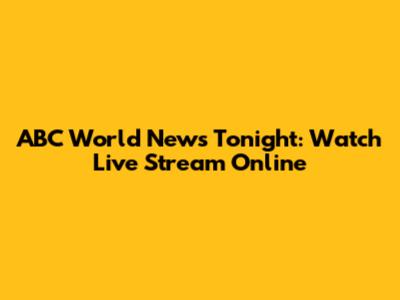 ABC World News Tonight: Watch Live Stream Online