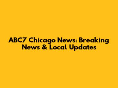 ABC7 Chicago News: Breaking News & Local Updates