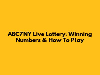 ABC7NY Live Lottery: Winning Numbers & How To Play