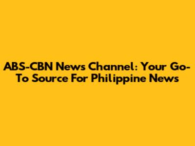 ABS-CBN News Channel: Your Go-To Source For Philippine News
