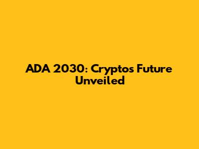 ADA 2030: Crypto's Future Unveiled