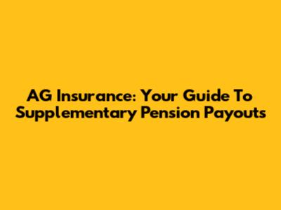 AG Insurance: Your Guide To Supplementary Pension Payouts