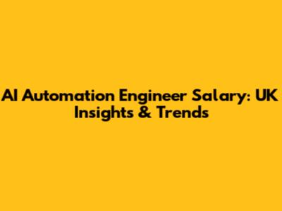 AI Automation Engineer Salary: UK Insights & Trends